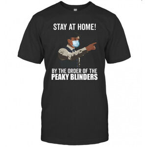 Stay At Home By The Order Of The Peaky Blinders T-Shirt